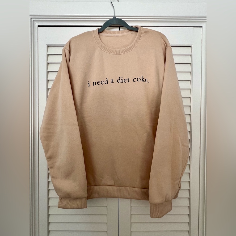 “I need a Diet Coke” sweatshirt